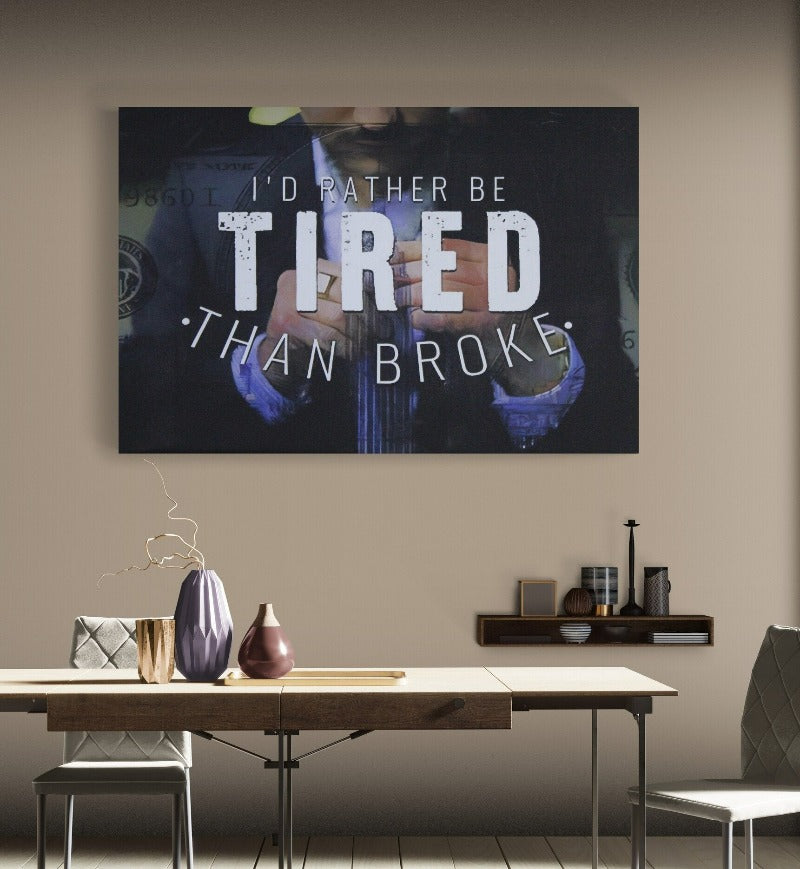 Inspirational and motivational canvas print, money, i'd rather be tired than broke - Classy Canvas Designs